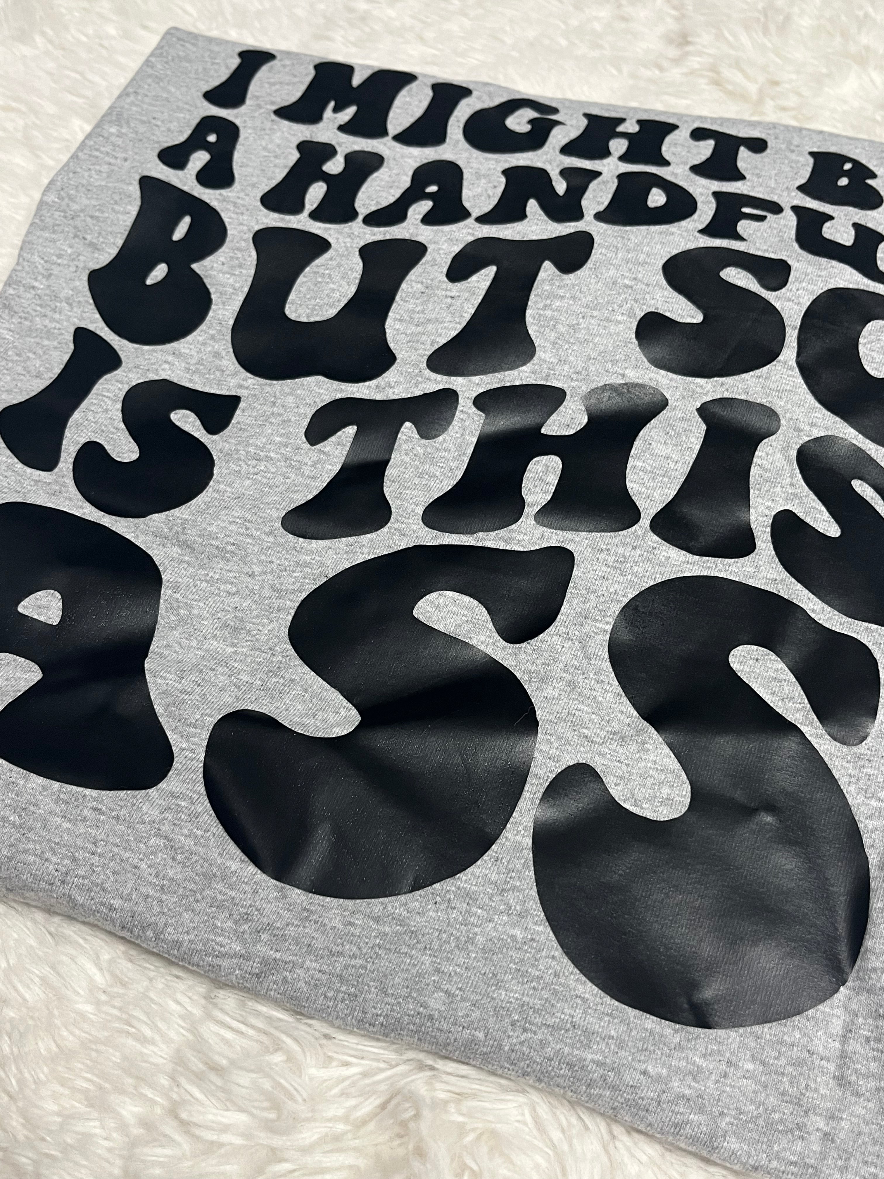 Might Be A Handful T-Shirt