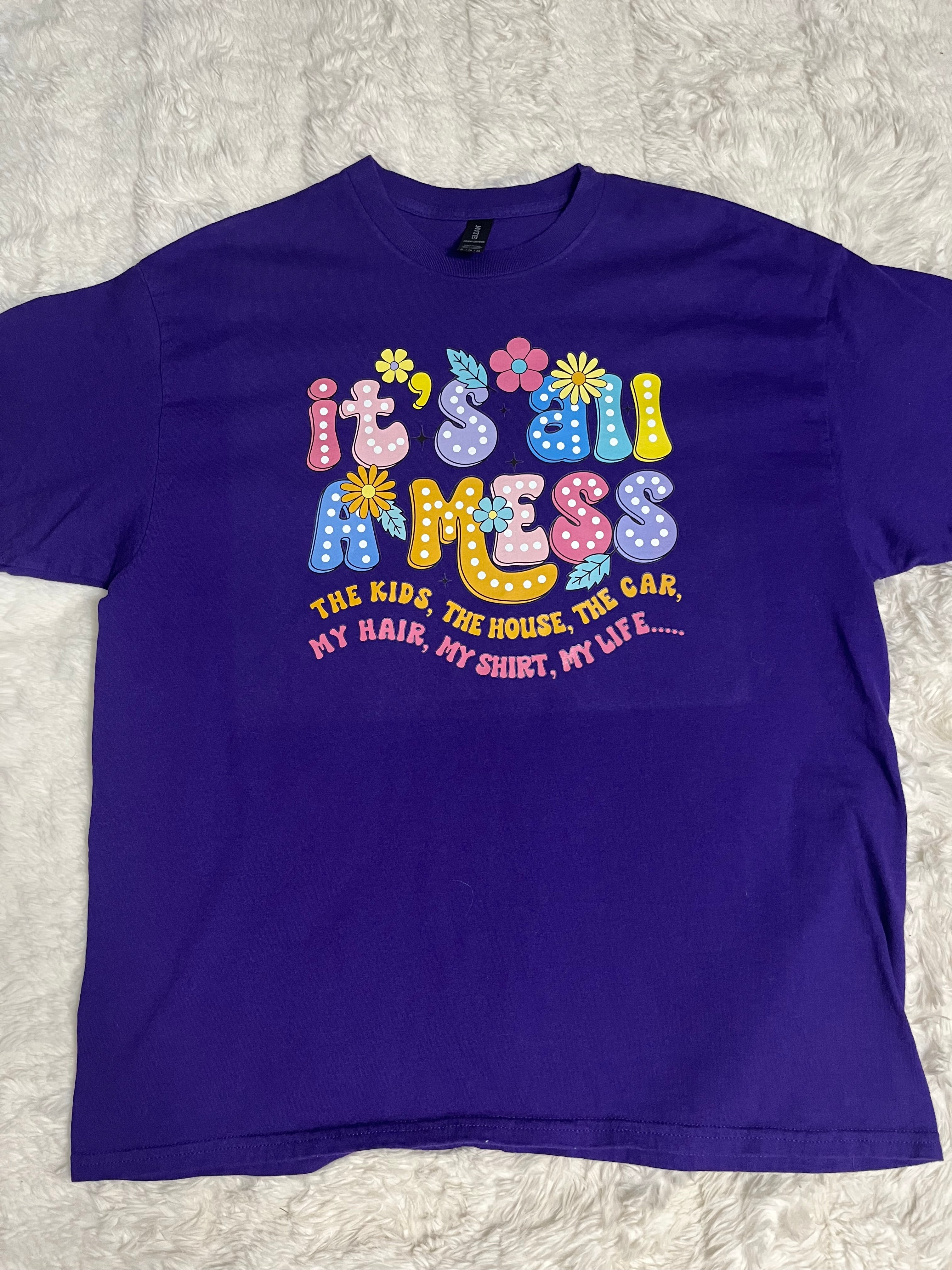 It’s All A Mess T-Shirt