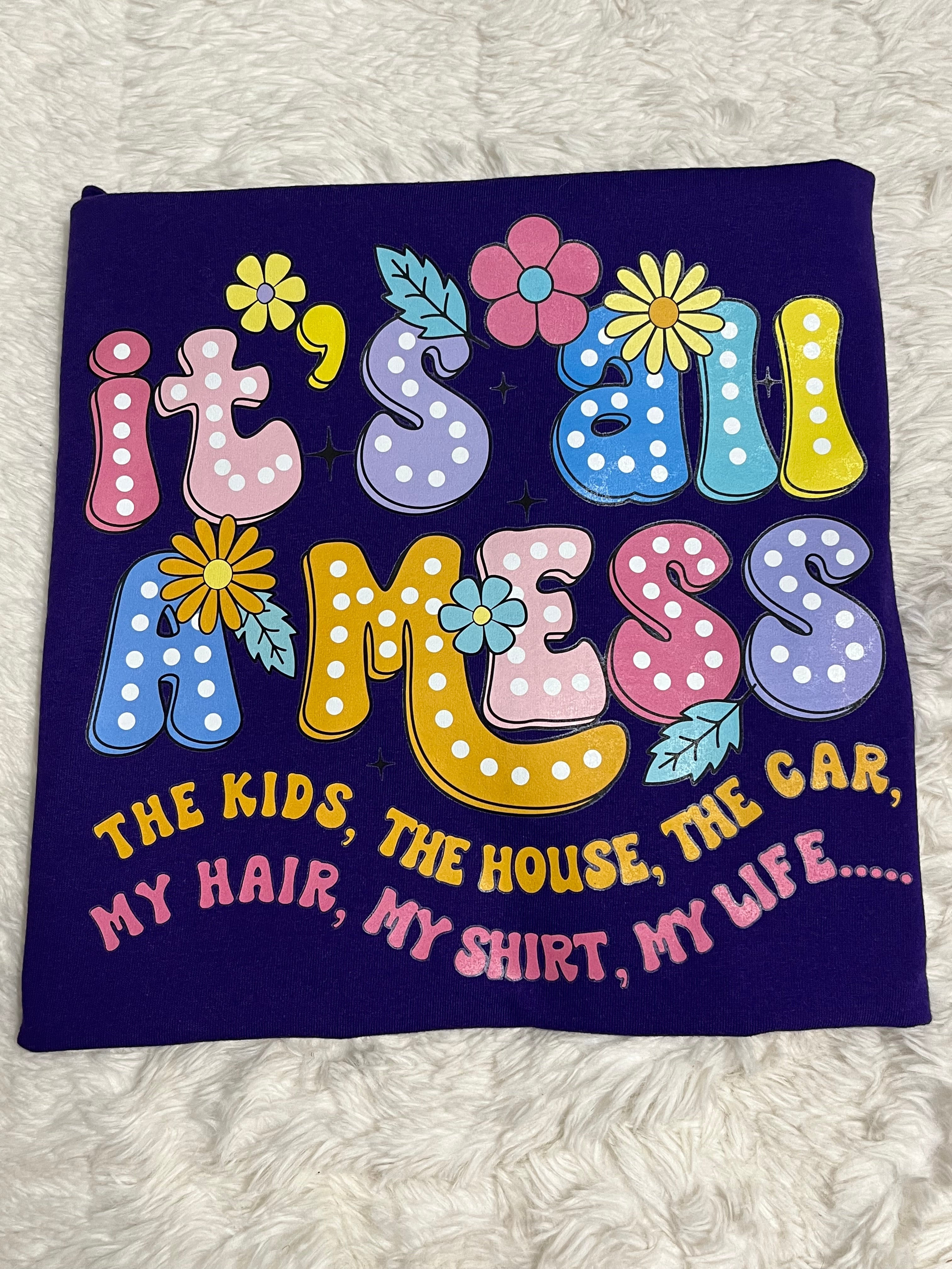 It’s All A Mess T-Shirt