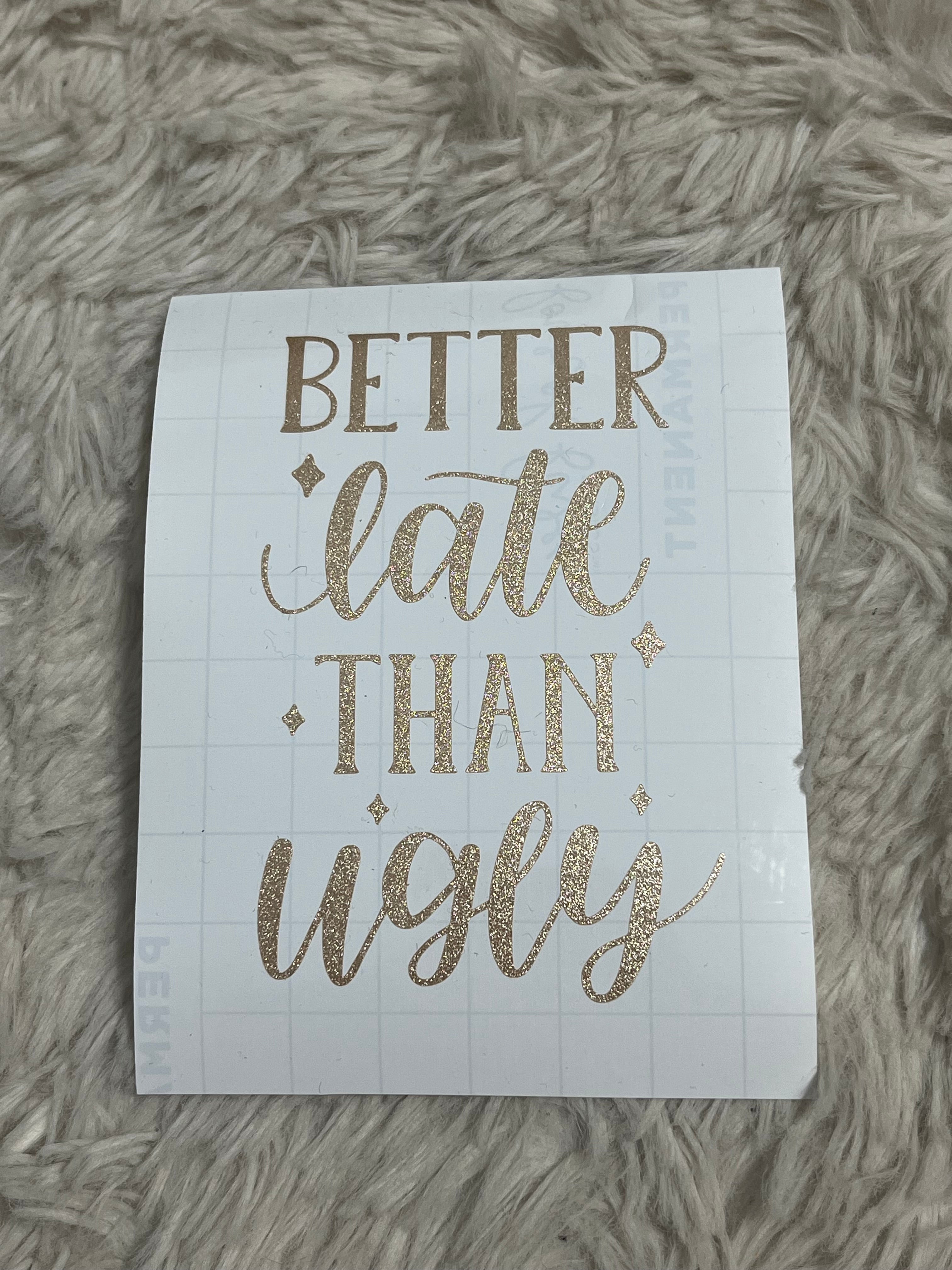 Better Late Than Ugly Car Decal