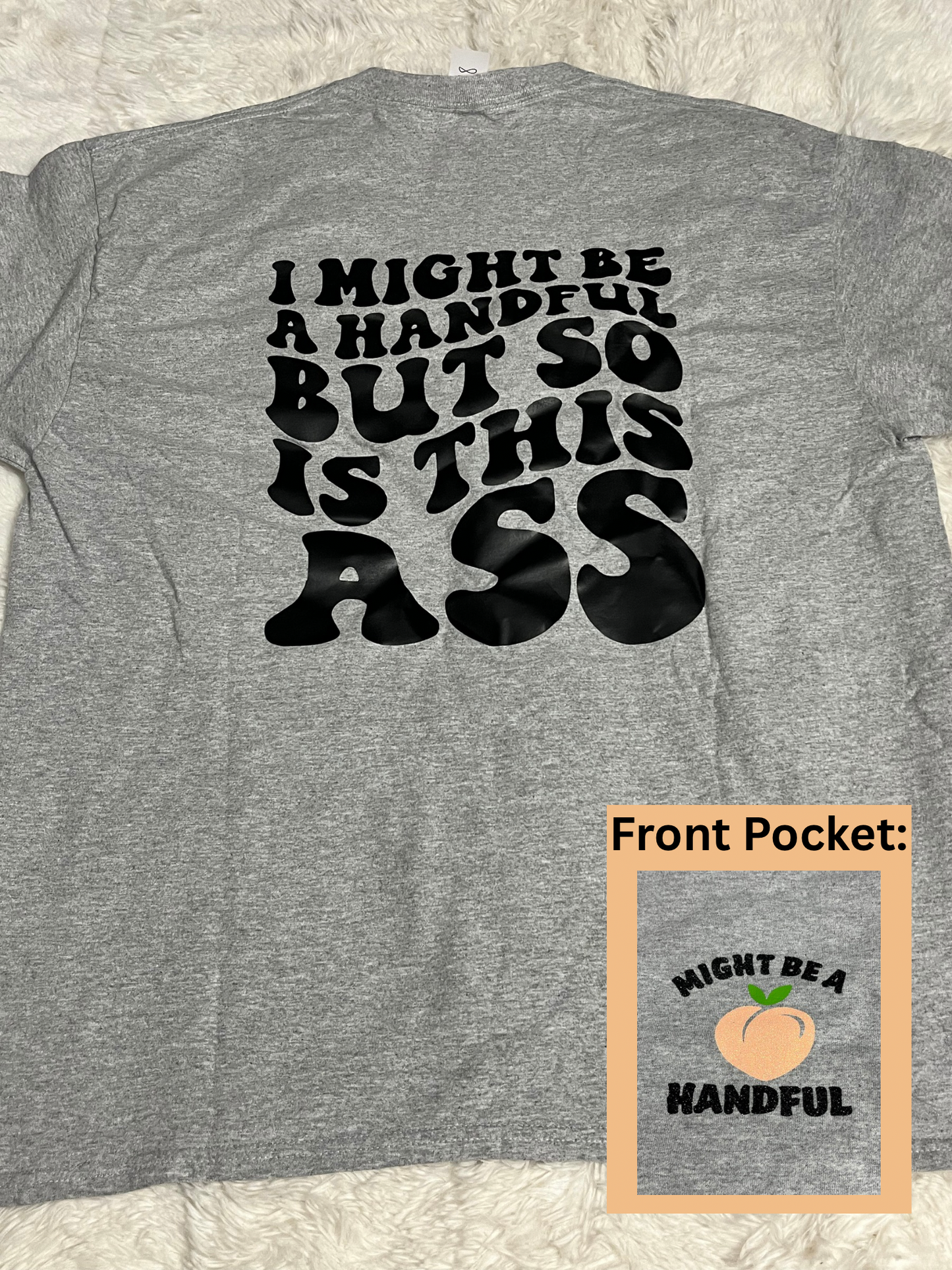 Might Be A Handful T-Shirt