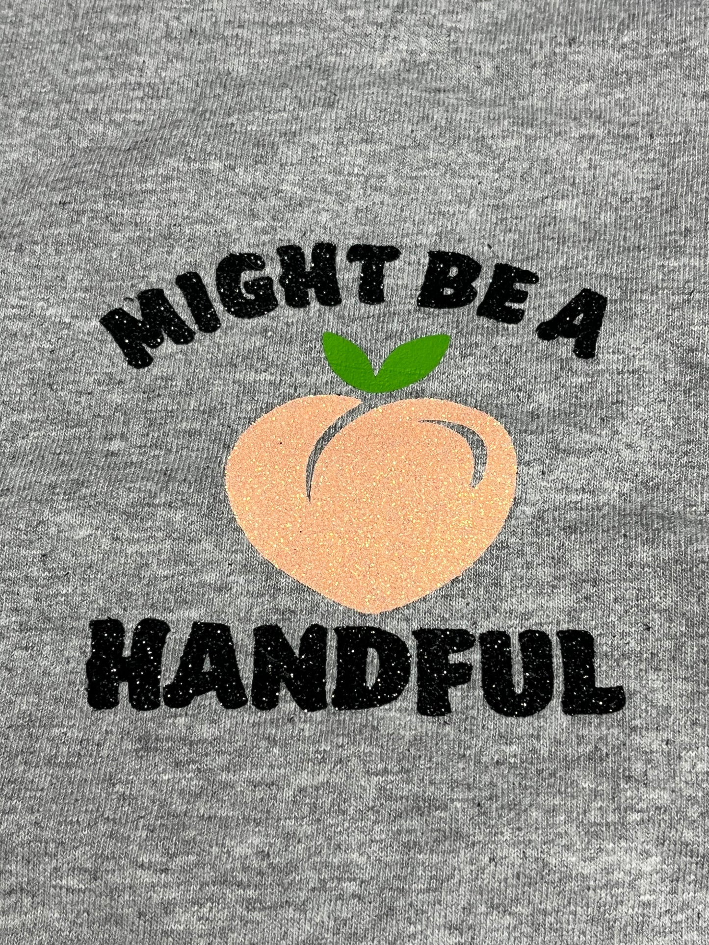 Might Be A Handful T-Shirt